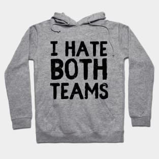 I hate both teams Hoodie